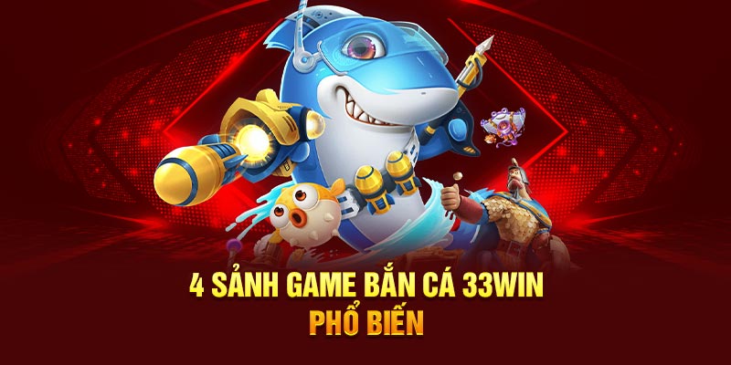 4 sảnh game bắn cá 33WIN phổ biến