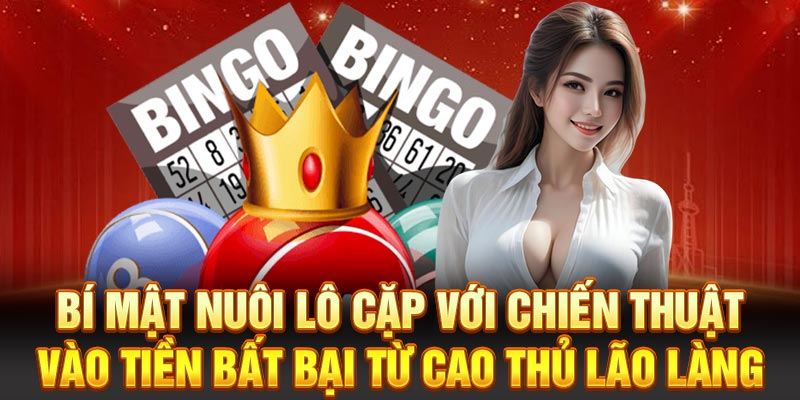 Bí mật nuôi lô cặp với chiến thuật vào tiền bất bại từ cao thủ lão làng