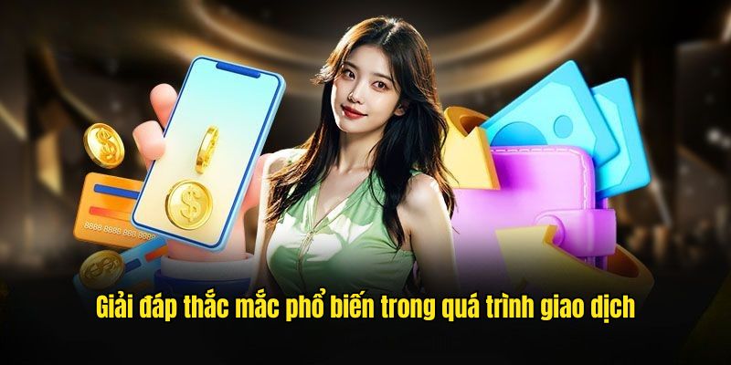 Những thắc mắc chung về quy trình giao dịch tại 33win