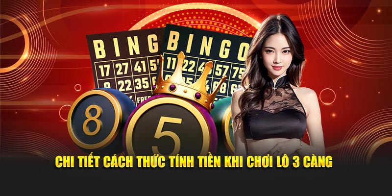 Chi tiết cách thức tính tiền khi chơi lô 3 càng