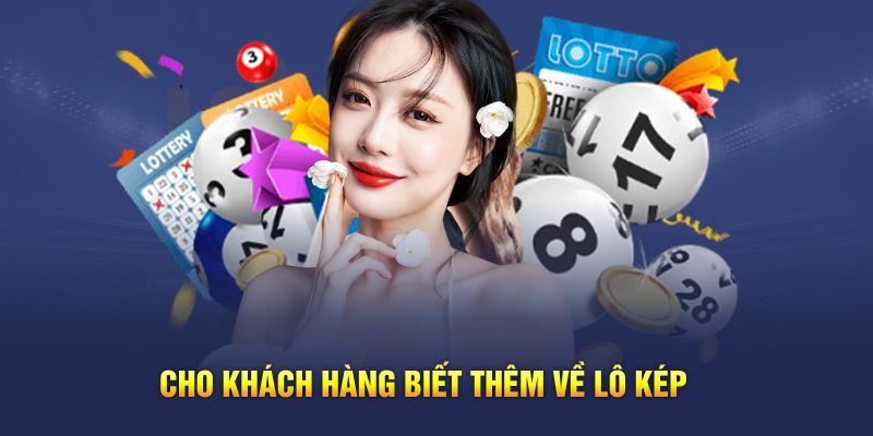 Cho khách hàng biết thêm về lô kép