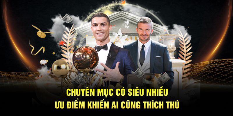 Chuyên mục có siêu nhiều ưu điểm khiến ai cũng thích thú