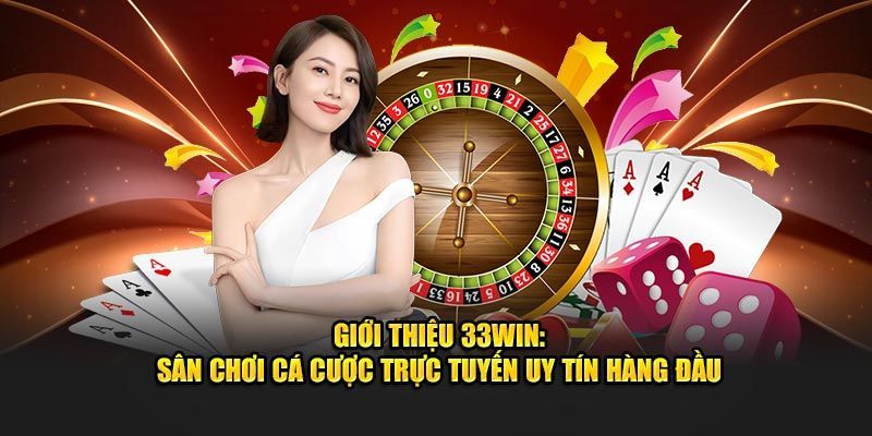 Đôi nét tiêu biểu về sân chơi giải trí hấp dẫn 33win