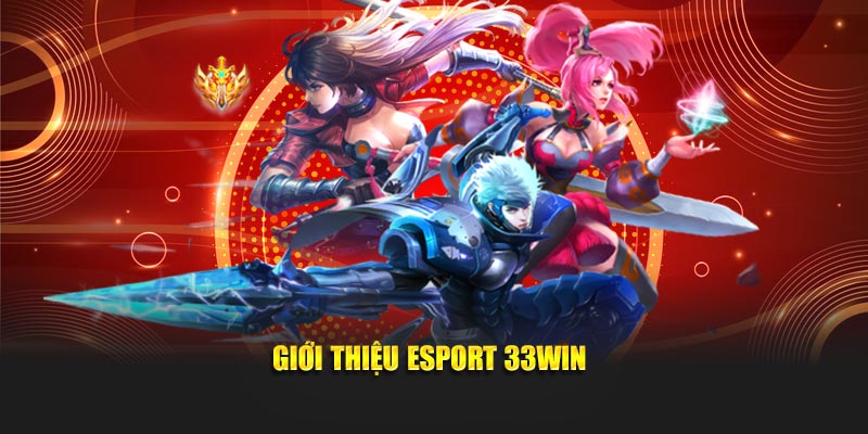 Giới thiệu Esport 33WIN
