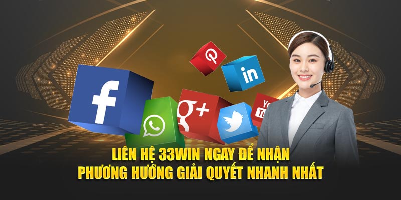 Liên hệ 33WIN ngay để nhận phương hướng giải quyết nhanh nhất