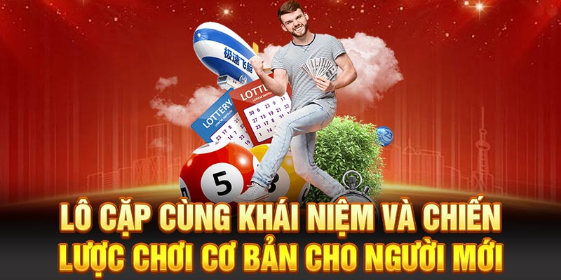 Lô cặp cùng khái niệm và chiến lược chơi cơ bản cho người mới