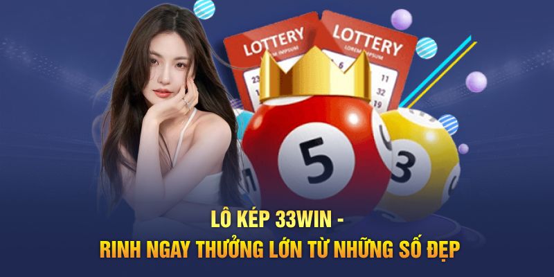 Lô Kép 33WIN - Rinh Ngay Thưởng Lớn Từ Những Số Đẹp