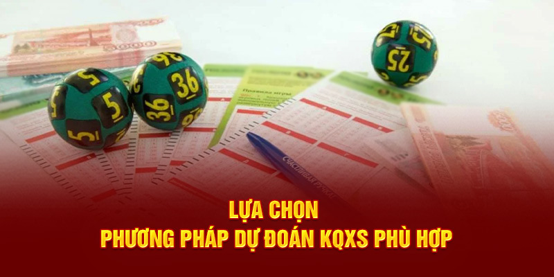 Lựa chọn phương pháp dự đoán KQXS phù hợp
