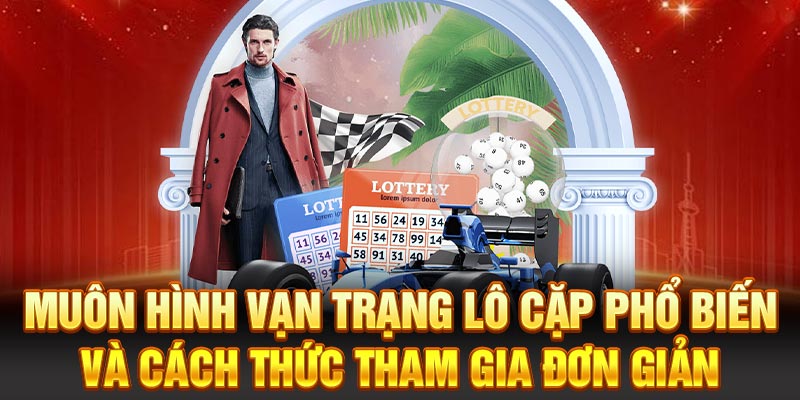 Muôn hình vạn trạng lô cặp phổ biến và cách thức tham gia đơn giản