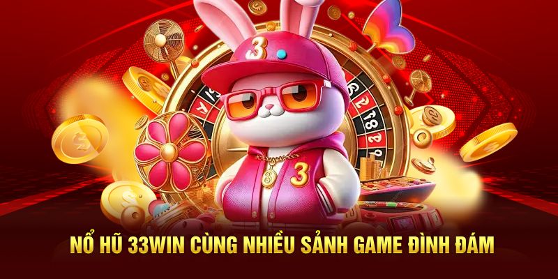 Nổ hũ 33WIN cùng nhiều sảnh game đình đám