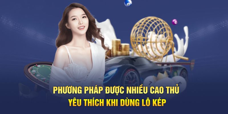 Phương pháp được nhiều cao thủ yêu thích khi dùng lô kép