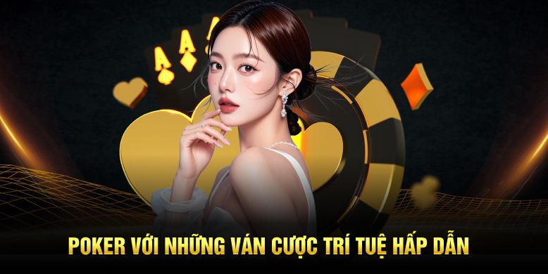 Poker với những ván cược trí tuệ hấp dẫn