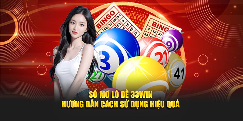 Sổ Mơ Lô Đề 33Win - Hướng Dẫn Cách Sử Dụng Hiệu Quả