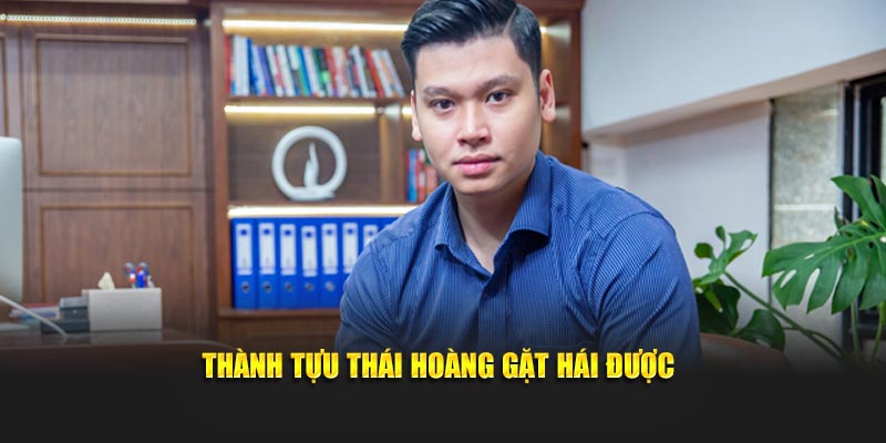 Thành tựu Thái Hoàng gặt hái được