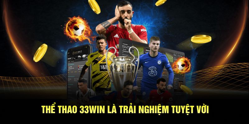 Thể thao 33WIN là trải nghiệm tuyệt vời