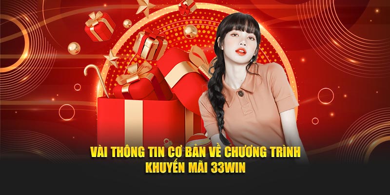 Vài thông tin cơ bản về chương trình khuyến mãi 33WIN